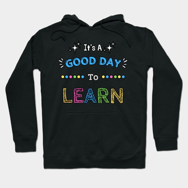 It's A Good Day To Learn Hoodie by JustBeSatisfied